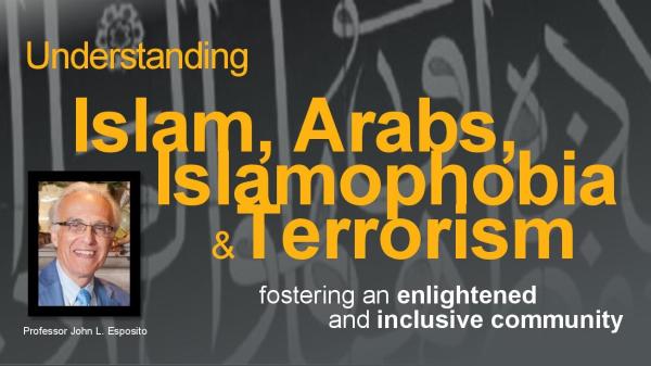 Understanding Islam, Arabs, Islamophobia and terrorism: fostering an enlightened and inclusive community